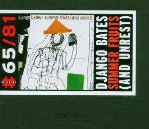 Django Bates (geb. 1960): Summer Fruits (And Unrest), CD