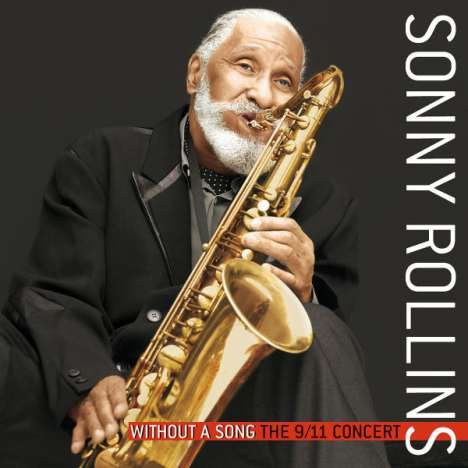 Sonny Rollins (geb. 1930): Without A Song (The 9/11 Concert) - 15.9.2001, CD