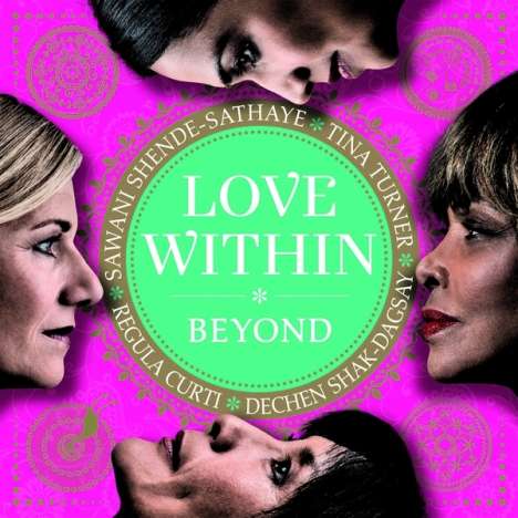 Tina Turner, Regula Curti, Dechen Shak-Dagsay &amp; Sawani Shende-Sathaye: Love Within - Beyond, CD