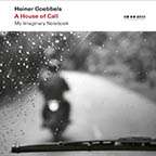 Heiner Goebbels (geb. 1952): A House of Call - My Imaginary Notebook (für großes Orchester), 2 CDs