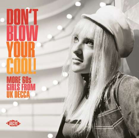 Don't Blow You Cool! More 60s Girls From UK Decca, CD