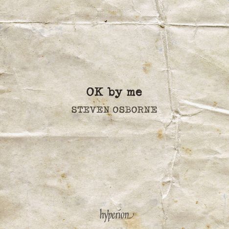 Text: "OK by me", "STEVEN OSBORNE". Hintergrund aus zerknittertem Papier in beiger Farbe, Logo unten: "hyperion".