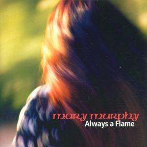 Mary Murphy: Always A Flame, CD
