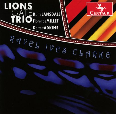 Lions Gate Trio - Ravel / Ives / Clarke, CD