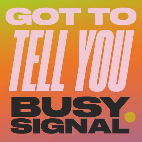 Busy Signal: Got To Tell You/Stay So, Single 7"