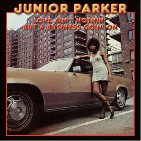 Little Junior Parker (1932-1971): Love Ain't Nothin' But A Business Goin' On, CD