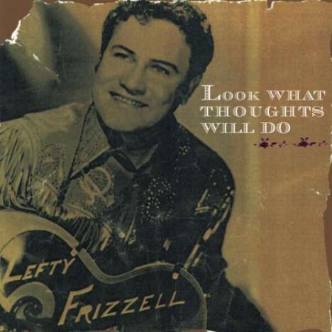 Lefty Frizzell: Look What Thoughts Will Do, 2 CDs