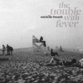 Michelle Branch: The Trouble With Fever, CD