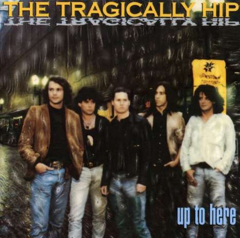 The Tragically Hip: Up To Here, CD