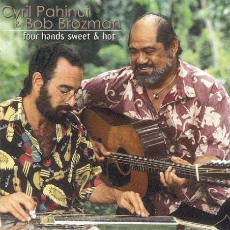 Cyril Pahinui &amp; Bob Brozman: Four Hands Sweet &amp; Hot, CD