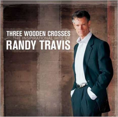 Randy Travis: Three Wooden Crosses: The Inspirational Hits, CD