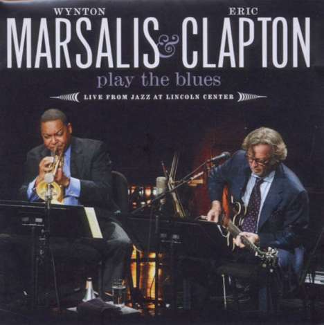 Eric Clapton &amp; Wynton Marsalis: Play The Blues: Live From Jazz At Lincoln Center, 1 CD und 1 DVD