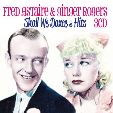 Fred Astaire &amp; Ginger Rogers: Shall We Dance &amp; Hits, 3 CDs
