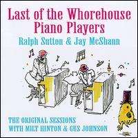 Jay McShann &amp; Ralph Sutton: Last Of The Whorehouse Players: The Original Sessions, CD