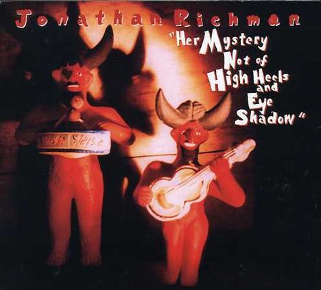 Jonathan Richman: Her Mystery Not Of High Heels And Eye Shadow, CD