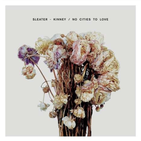 Sleater-Kinney: No Cities To Love (180g), LP