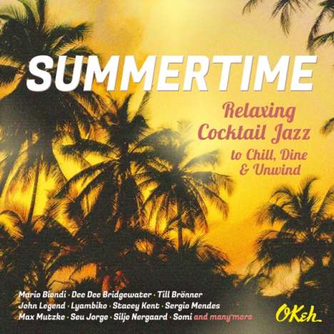 Summertime: Relaxing Cocktail Jazz To Chill, Dine &amp; Unwind, CD
