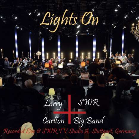 Larry Carlton (geb. 1948): Larry Carlton And SWR Big Band: Lights On - Live 2017, CD