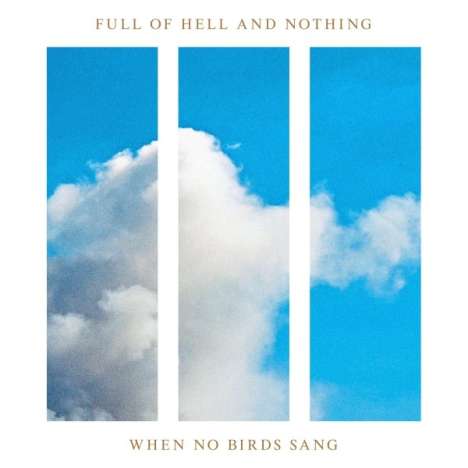 Full Of Hell &amp; Nothing: When No Birds Sang (Cream), LP