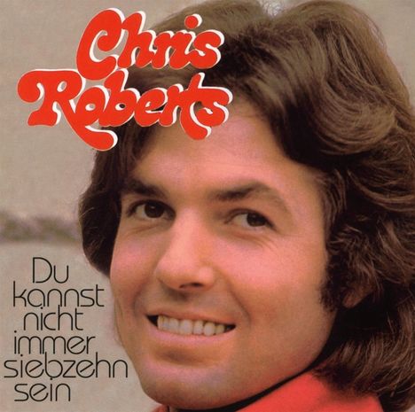 Roter Schriftzug "Chris Roberts", darunter "Du kannst nicht immer siebzehn sein". Ein Mann mit braunen Haaren lächelt.