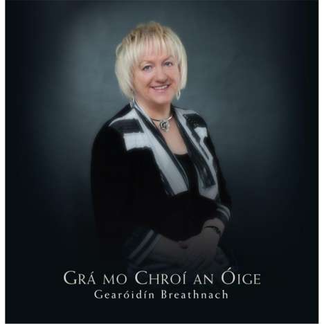 Geara Idain Breathnach: Gra¡ Mo Chroa­ An A“Ige, CD