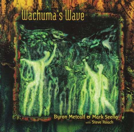 Byron Metcalf, Mark Seelig &amp; Steve Roach: Wachuma's Wave, CD