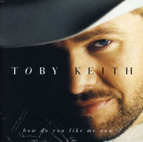 Toby Keith: How Do You Like Me Now, CD