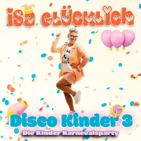 Isa Glücklich: Disco Kinder 3 - Die Kinder Karnevalsparty, CD