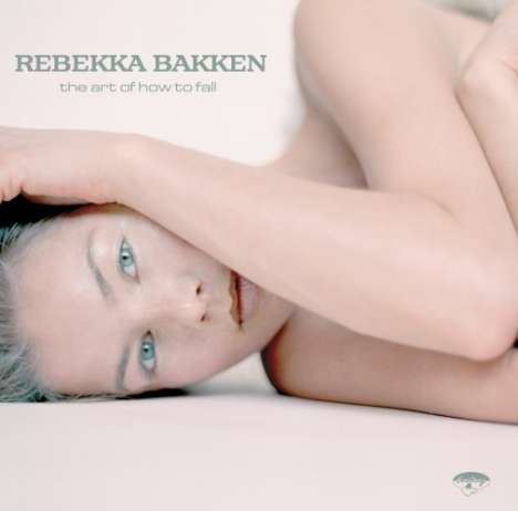 Rebekka Bakken (geb. 1970): The Art Of How To Fall, CD