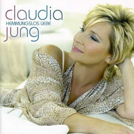 Claudia Jung: Hemmungslos Liebe, CD