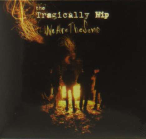 The Tragically Hip: We Are The Same, CD