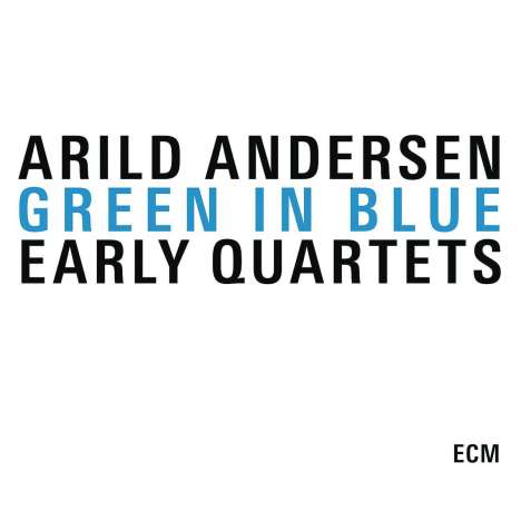 Arild Andersen (geb. 1945): Green In Blue: The Early Quartets, 3 CDs