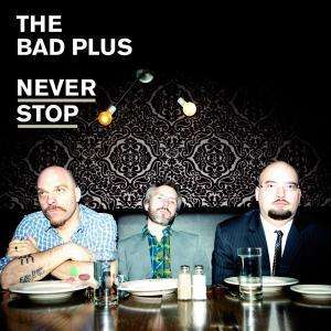 The Bad Plus: Never Stop, CD
