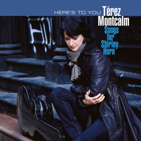 Térez Montcalm: Here's To You - Songs For Shirley Horn, CD