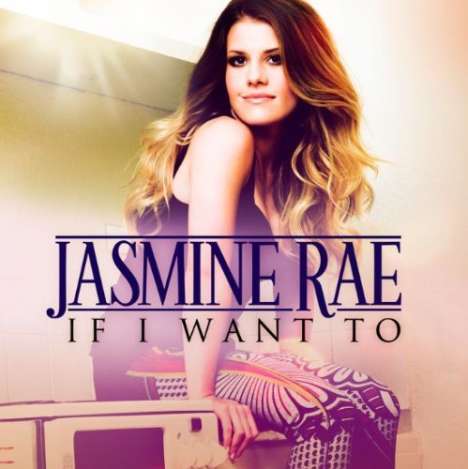 Jasmine Rae: If I Want To, CD