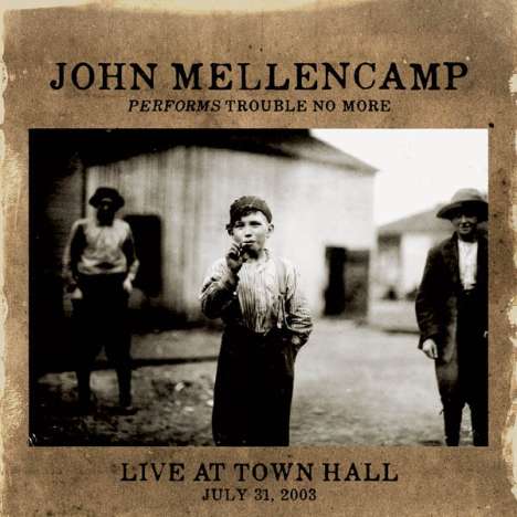 John Mellencamp (aka John Cougar Mellencamp): Performs Trouble No More: Live At Town Hall, CD