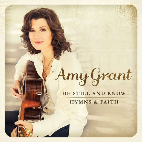 Amy Grant: Be Still &amp; Know: Hymns &amp; Faith, CD