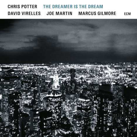 Chris Potter (geb. 1971): The Dreamer Is The Dream, CD