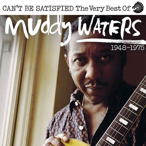 Muddy Waters: I Can't Be Satisfied (The Very Best Of), 2 CDs