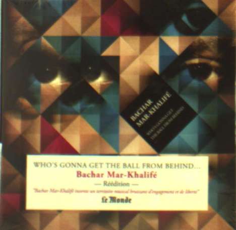 Bachar Mar-Khalifé: Who''s gonna get the ball from behin, CD