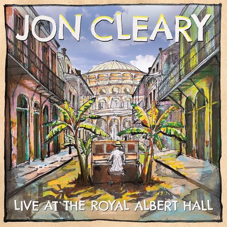 "Jon Cleary", "Live at the Royal Albert Hall". Illustration einer malerischen Straße mit Piano und Palmen.