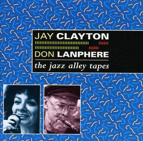 Jay Clayton &amp; Don Lanphere: Jazz Alley Tapes, CD