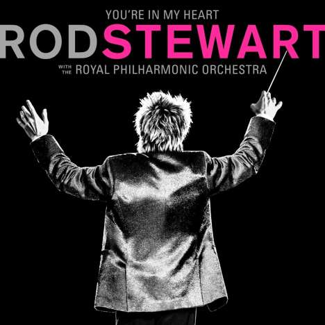 Rod Stewart: You're In My Heart: Rod Stewart (With The Royal Philharmonic Orchestra), 2 CDs