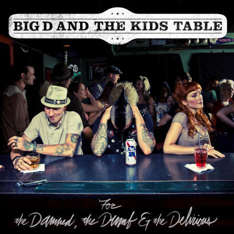 Big D &amp; The Kids Table: For The Damned The Dumb &amp; The, CD