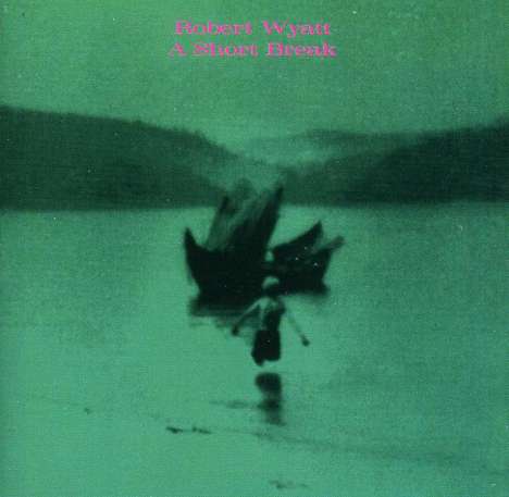 Robert Wyatt: A Short Break, CD
