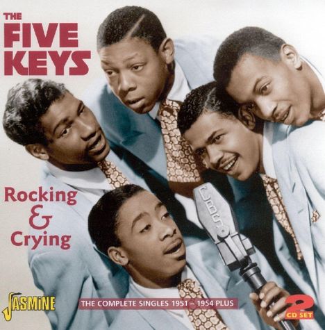 The Five Keys: Rocking &amp; Crying: The Complete Singles 1951 - 1954 Plus, 2 CDs