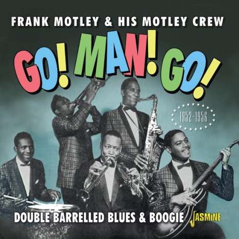 Frank Motley &amp; His Motley Crew: Go! Man! Go! Double Barrelled Blues &amp; Boogie 1952 - 1956, CD