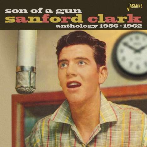 Sanford Clark: Son Of A Gun: Anthology 1956 - 1962, CD