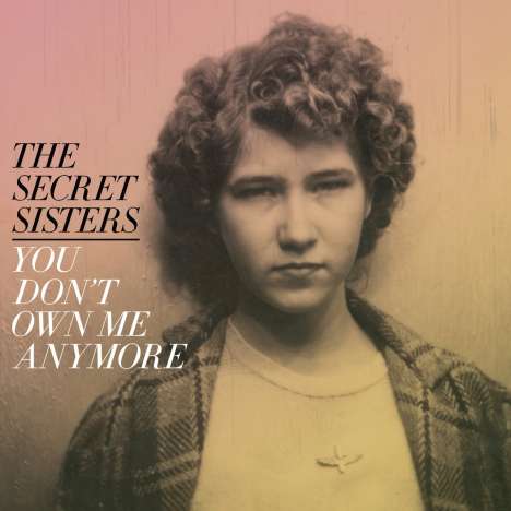 Secret Sisters: You Don't Own Me Anymore, LP