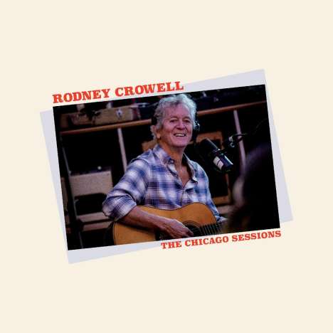 Rodney Crowell: The Chicago Sessions, CD